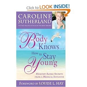 The Body Knows... How to Stay Young: Healthy-Aging Secrets from a Medical Intuitive