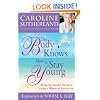 The Body Knows... How to Stay Young: Healthy-Aging Secrets from a Medical Intuitive