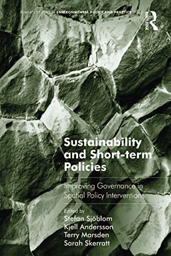 Sustainability and Short-term Policies: Improving Governance in Spatial Policy Interventions (Ashgate Studies in Environmental Policy and Practice)