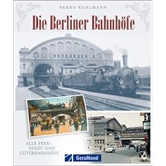 Die Berliner Bahnh�fe: Alle Fern-, Stadt- und G�terbahnh�fe