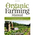The Organic Farming Manual: A Comprehensive Guide to Starting and Running a Certified Organic Farm