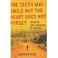 The Teeth May Smile but the Heart Does Not Forget: Murder and Memory in Uganda
