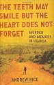 The Teeth May Smile But the Heart Does Not Forget: Murder and Memory in Uganda