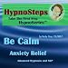 Hypnosteps Take the First Step:  Be Calm - Anxiety Relief [CD on Demand]