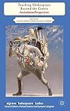Teaching Shakespeare beyond the centre : Australasian perspectives