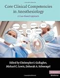 Core clinical competencies in anesthesiology : a case-based approach