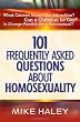 101 Frequently Asked Questions About Homosexuality
