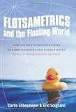 Flotsametrics and the Floating World: How One Man's Obsession with Runaway Sneakers and Rubber Ducks Revolutionized Ocean Science