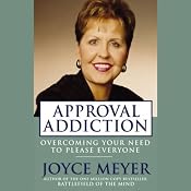 Approval Addiction: Overcoming Your Need to Please Everyone | [Joyce Meyer]