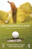 Skill acquisition in sport : research, theory and practice