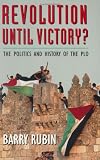 Revolution Until Victory?: The Politics and History of the PLO