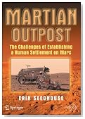 Martian Outpost: The Challenges of Establishing a Human Settlement on Mars (Springer Praxis Books / Space Exploration)