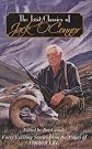The Lost Classics of Jack O'connor: Forty Exciting Stories From the Pages of Outdoor Life