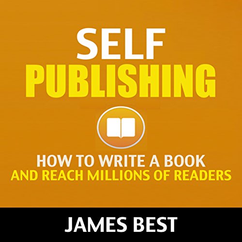 Self Publishing: How to Write a Book and Reach Millions of Readers (Self Publishing, Publishing, Kindle Direct Publishing, Kindle Publishing, Publishing on Amazon)