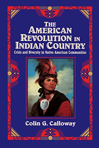 The American Revolution in Indian Country: Crisis and Diversity in Native American Communities (Studies in North American Indian History)