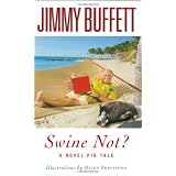 Swine Not?: A Novel Pig Tale ~ Jimmy Buffett