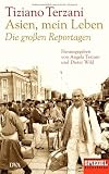 Produkt-Bild: Asien, mein Leben - Die gro&szlig;en Reportagen - Herausgegeben von Angela Terzani und Dieter Wild: Ein SPIEGEL-Buch