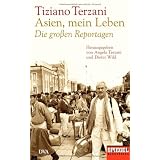 Asien, mein Leben - Die gro�en Reportagen - Herausgegeben von Angela Terzani und Dieter Wild: Ein SPIEGEL-Buchvon "Tiziano Terzani"