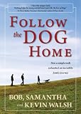 Follow the Dog Home: How a Simple Walk Unleashed an Incredible Family Journey