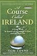 A Course Called Ireland: A Long Walk in Search of a Country, a Pint, and the Next Tee