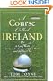 A Course Called Ireland: A Long Walk in Search of a Country, a Pint, and the Next Tee
