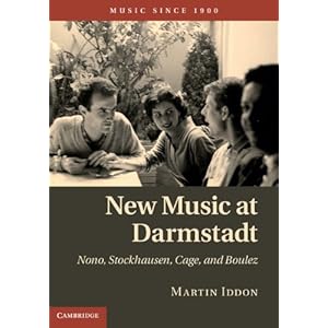 New Music at Darmstadt: Nono, Stockhausen, Cage, and Boulez (Music Since 1900)