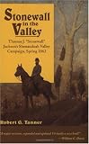 Stonewall in the Valley: Thomas J. 'Stonewall' Jackson's Shenandoah Valley Campaign, Spring 1862