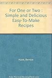 For one or two : simple and delicious easy-to-make recipes