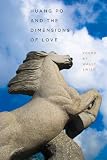 Huang Po and the Dimensions of  Love (Crab Orchard Series in Poetry)