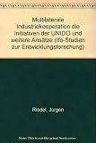 Multilaterale Industriekooperation die Initiativen der UNIDO und weitere Ansätze