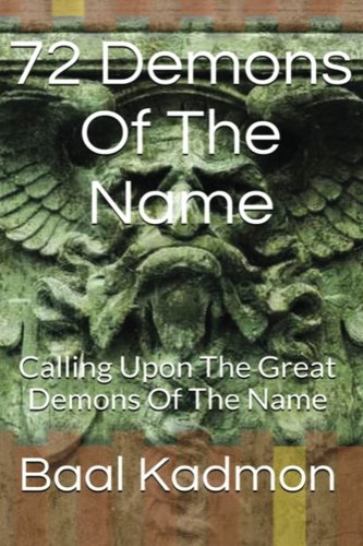 72 Demons Of The Name: Calling Upon The Great Demons Of The Name (Sacred Names) (Volume 5)