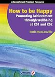 How to be happy : promoting achievement through wellbeing at KS1 & KS2