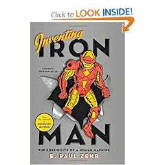 Click here to buy Inventing Iron Man: The Possibility of a Human Machine by E. Paul Zehr.