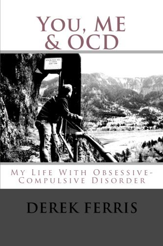 You, Me & OCD: My Life With Obsessive-Compulsive Disorder, by Derek Ferris