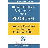 How to solve just about any problem: Timeless practices for solving problems better