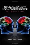 Neuroscience and Social Work Practice: The Missing Link