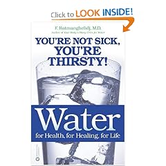 Water: For Health, for Healing, for Life: You're Not Sick, You're Thirsty!