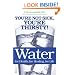 Water: For Health, for Healing, for Life: You're Not Sick, You're Thirsty!
