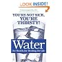 Water: For Health, for Healing, for Life: You're Not Sick, You're Thirsty!