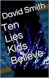 Ten Lies Kids Believe
