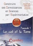 Le ciel et la Terre - Adapte au Cycle 3 de l'Ecole Elementaire -Fascicule 1 de la Collection : Construire ses Connaissances en Sciences par l'Exp�rimentation