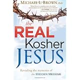 The Real Kosher Jesus: Revealing the mysteries of the hidden Messiah