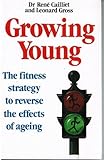 Growing young : the fitness strategy to reverse the effects of ageing