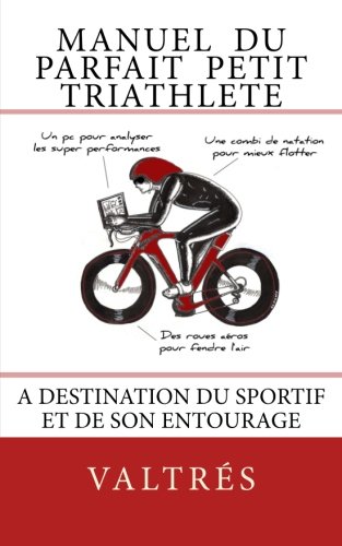 Manuel du parfait petit triathlete: A destination du sportif et de son entourage (French Edition)
