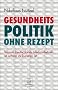 Gesundheitspolitik ohne Rezept: Warum Deutschlands Medizinbetrieb so schwer zu kurieren ist