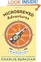 Microbrewed Adventures: A Lupulin Filled Journey to the Heart and Flavor of the World's Great Craft Beers