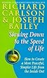 Slowing Down to the Speed of Life: How to Create a More Peaceful, Simpler Life from the Inside Out