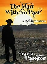 Click to Download Free Kindle Book -> The Man With No Past (contemporary western action) (A path to nowhere)
