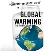 The Politically Incorrect Guide to Global Warming (and Environmentalism) | [Christopher C. Horner]