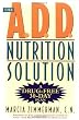 The A.D.D. Nutrition Solution: A Drug-Free 30 Day Plan